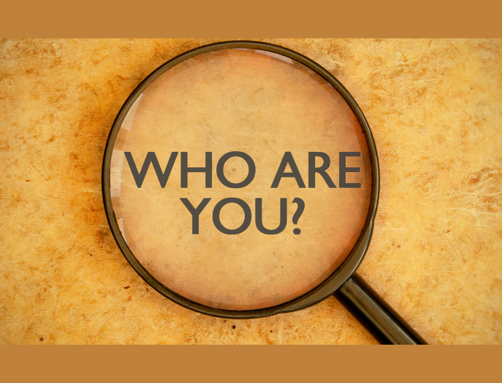 YOU DON’T KNOW WHO YOU ARE