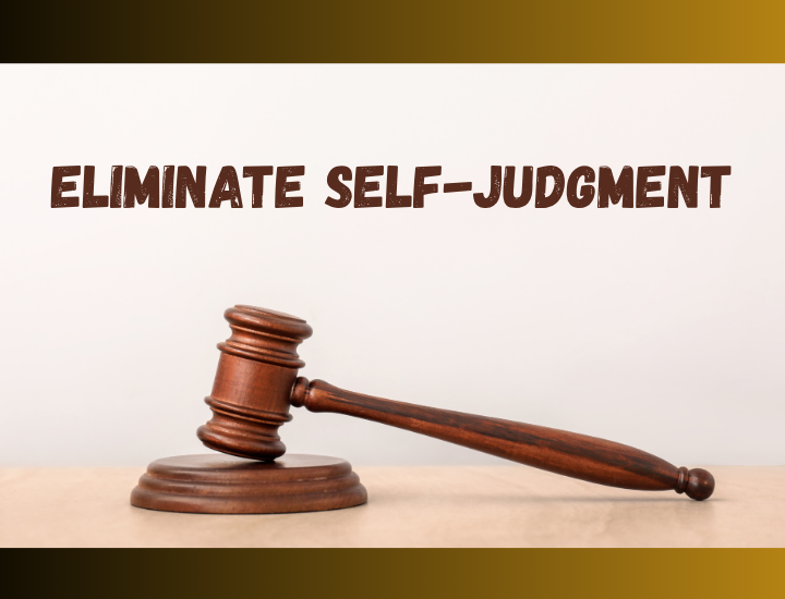 ELIMINATE SELF-JUDGMENT