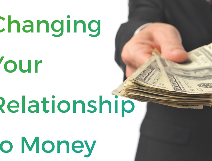 Changing Your Relationship to Money